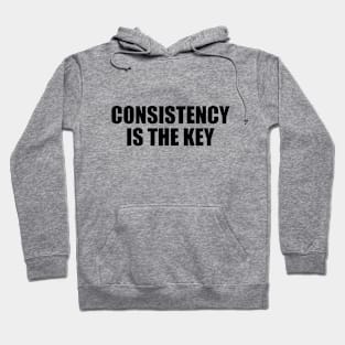 Consistency is the key - motivational quote Hoodie